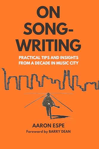 On Songwriting: Practical Tips and Insights from a Decade in Music City