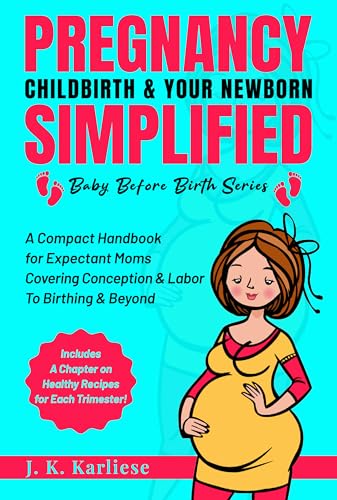 Pregnancy, Childbirth & Your Newborn Simplified