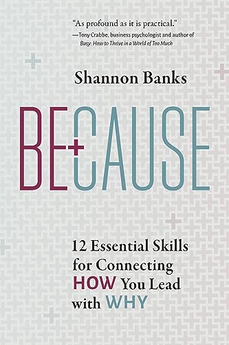 Because: 12 Essential Skills for Connecting How You Lead with Why