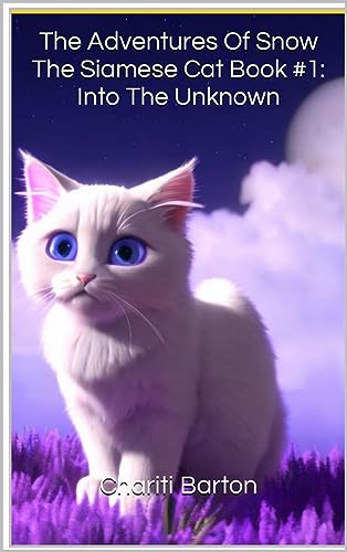 The Adventures of Snow The Siamese Cat Book #1: Into The Unknown 