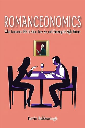 Romanceonomics: What Economics Tells Us About Love, Sex, and Choosing the Right Partner