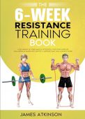 6-Week Resistance Training Book James Atkinson