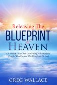 Releasing Blueprint Of Heaven Greg Wallace