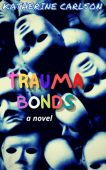Trauma Bonds Katherine Carlson