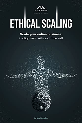 Ethical Scaling: Scale Your Online Business In Alignment With Your True Self 
