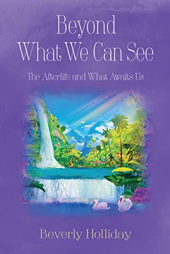 Beyond What We Can See: The Afterlife and What Awaits Us