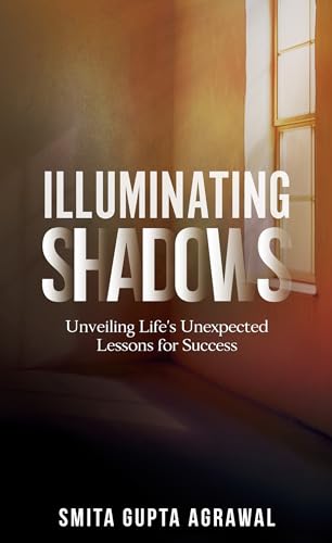 Illuminating Shadows: Unveiling Life's Unexpected Lessons for Success