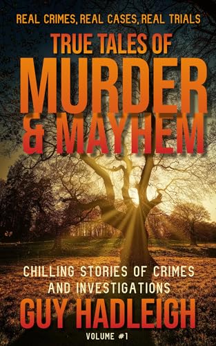 TRUE TALES OF MURDER & MAYHEM: Chilling Stories of Crimes and Investigations - Volume #1
