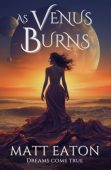 As Venus Burns Matt Eaton