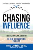 Chasing Influence Transformational Coaching Troy Urdahl
