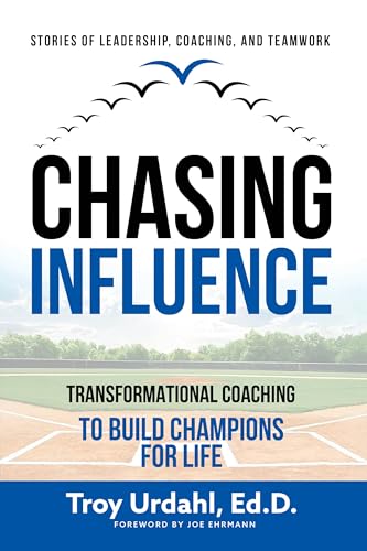 Chasing Influence: Transformational Coaching to Build Champions for Life