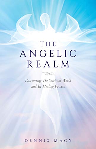 Angelic Realm Discovering Spiritual Dennis  Macy