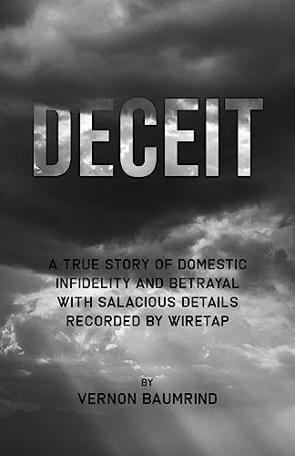Deceit: A True Story of Domestic Infidelity and Betrayal with Salacious Details Recorded by Wiretap