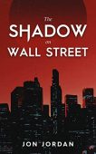Shadow on Wall Street Jon Jordan