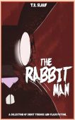 Rabbit Man A Collection T.R. Slauf