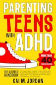 Parenting Teens with ADHD Kai M. Jordan