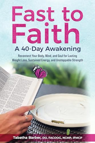 Fast to Faith A Dr. Tabatha Barber: Reconnect Your Body, Mind and Soul for Lasting Weight Loss, Sustained Energy, and Unstoppable Strength