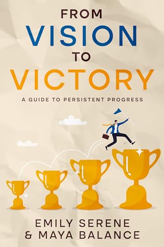 From Vision to Victory: A Guide to Persistent Progress
