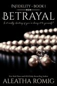 Betrayal (Infidelity Book 1) Aleatha Romig