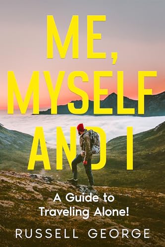 Me, Myself and I: A Guide to Traveling Alone!