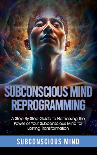 Subconscious Mind Reprogramming S.M. Brain Coach: A Step-by-Step Guide to Harnessing the Power of Your Subconscious Mind for Lasting Transformation