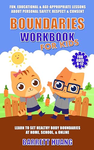 Boundaries Workbook for Kids Barrett Huang: Fun, Educational & Age-Appropriate Lessons About Personal Safety, Consent & Respect | Learn to Set Healthy Body Boundaries at Home, School, & Online (For Ages 8-12)