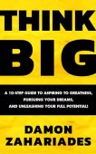THINK BIG A 10-Step Damon Zahariades
