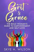 Grit&Grace Bold Woman's Guide Skye H.  Wilson