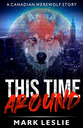 This Time Around A Mark Leslie (Canadian Werewolf Book 0)