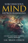 Subconscious Mind Reprogramming S.M. Brain Coach