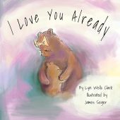 I Love You Already Lyn Wells Clark