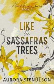Like the Sassafras Trees Aurora Stenulson