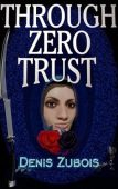 Through Zero Trust Denis Zubois