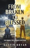 FROM BROKEN TO BLESSED Dustin  Bryan