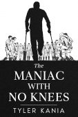 Maniac with No Knees Tyler Kania