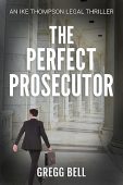 Perfect Prosecutor Gregg Bell