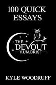 100 Quick Essays From Kyle Woodruff