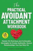 Practical Avoidant Attachment Workbook Sienna Hartwell