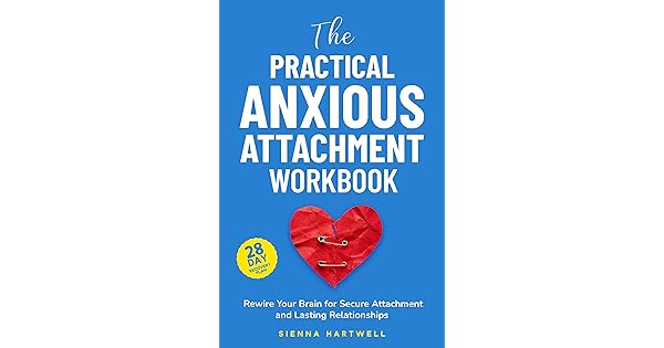 The Practical Anxious Attachment Workbook
