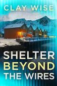 Shelter Beyond the Wires Clay Wise
