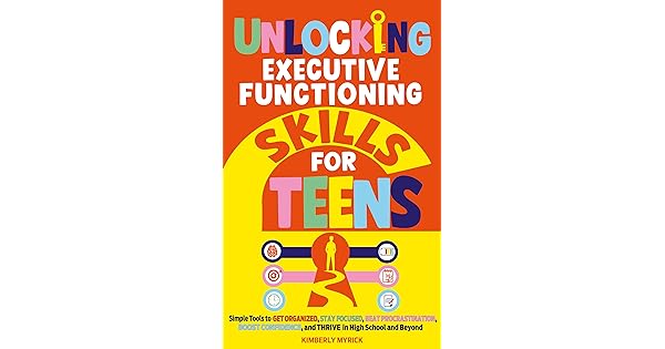 Unlocking Executive Functioning Skills for Teens