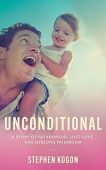 Unconditional A Story of Stephen Kogon