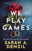 We Play Games Sarah A. Denzil