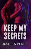 Keep My Secrets Katie A Perez