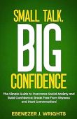 Small Talk Big Confidence Ebenezer J. Wrights