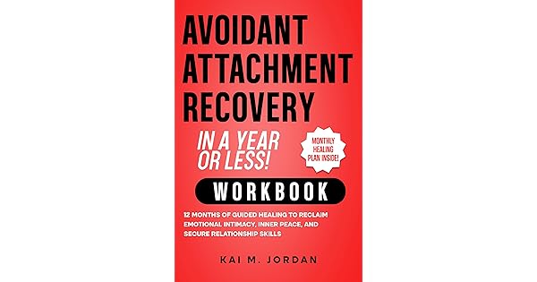 Avoidant Attachment Recovery in a Year or Less! Workbook