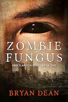 Zombie Fungus: Abel's Apocalypse Book One 