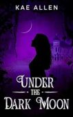 Under the Dark Moon Kae Allen