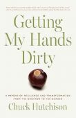 Getting My Hands Dirty Chuck Hutchison