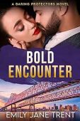 Bold Encounter (Daring Protectors Emily Jane Trent